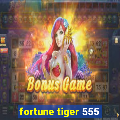 fortune tiger 555